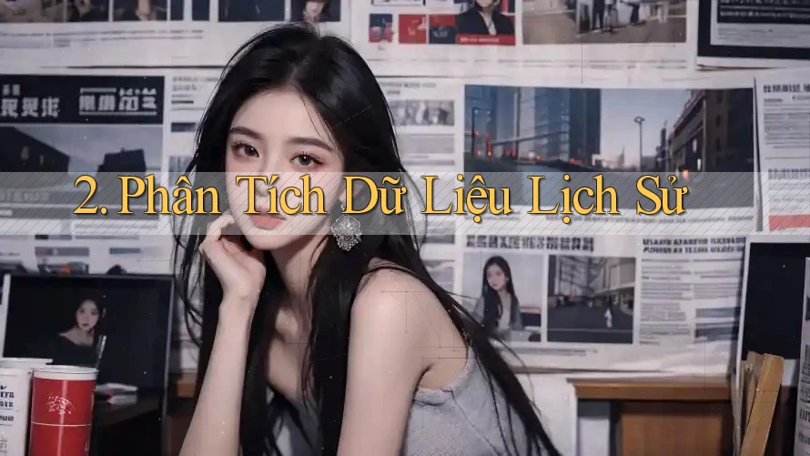 2. Phân Tích Dữ Liệu Lịch Sử 2. Phân Tích Dữ Liệu Lịch Sử