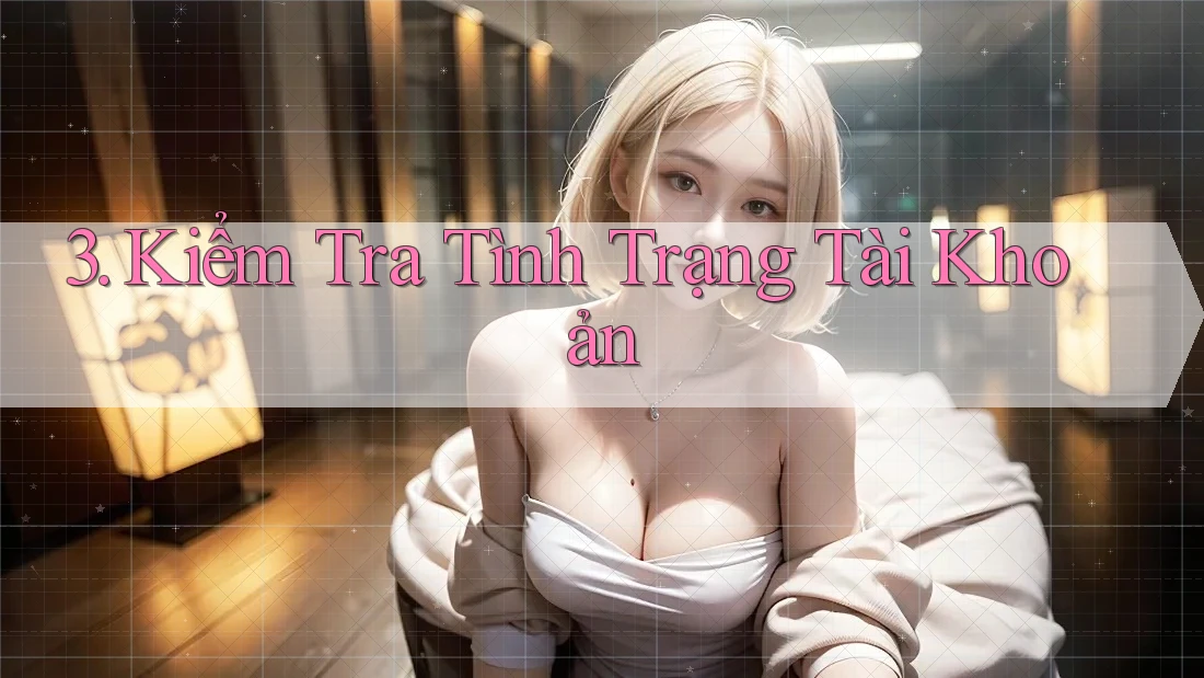 3. Kiểm Tra Tình Trạng Tài Khoản