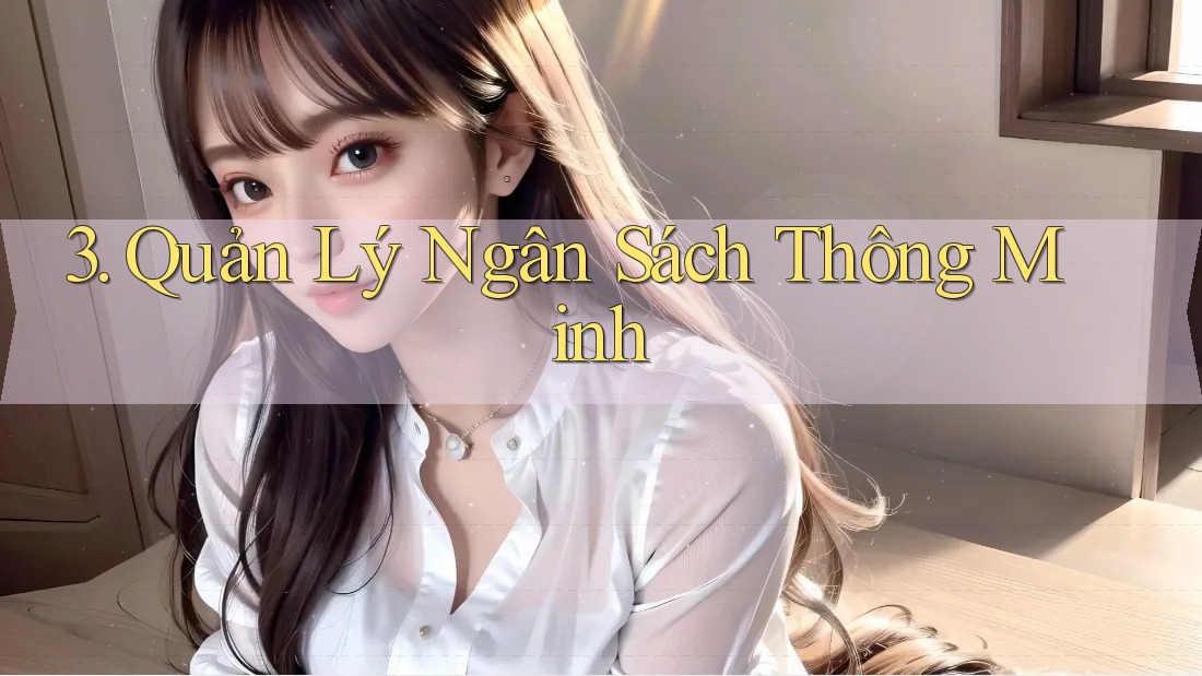 3. Quản Lý Ngân Sách Thông Minh 3. Quản Lý Ngân Sách Thông Minh