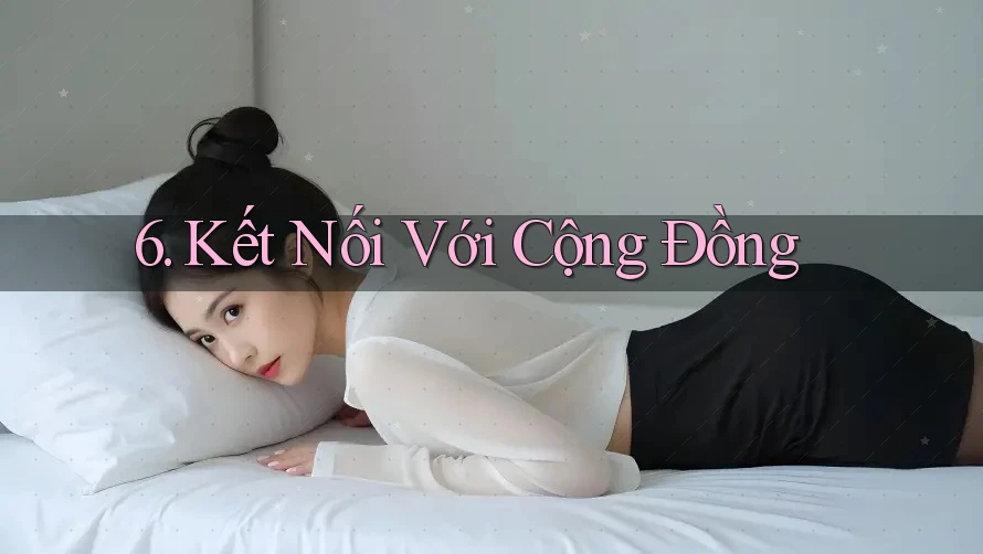 6. Kết Nối Với Cộng Đồng 6. Kết Nối Với Cộng Đồng