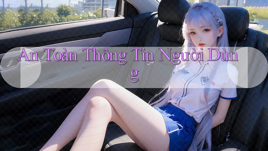 An toàn thông tin người dùng
