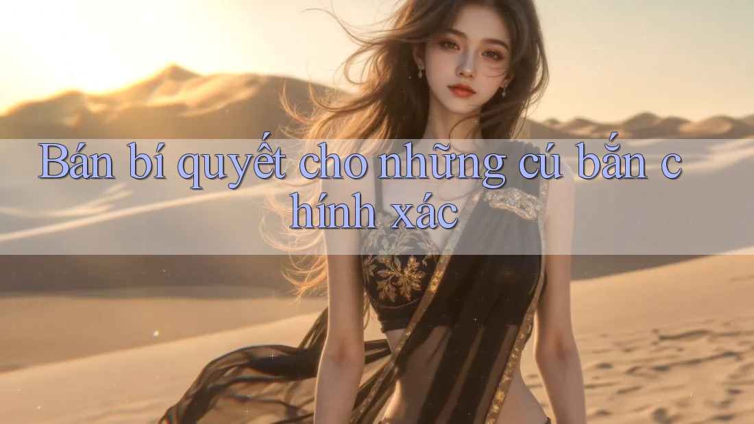 Bán bí quyết cho những cú bắn chính xác