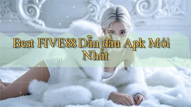 best five88 dẫn đầu apk mới nhất