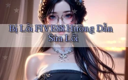 bị lỗi five88 hướng dẫn sửa lỗi