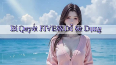 bí quyết five88 dễ sử dụng