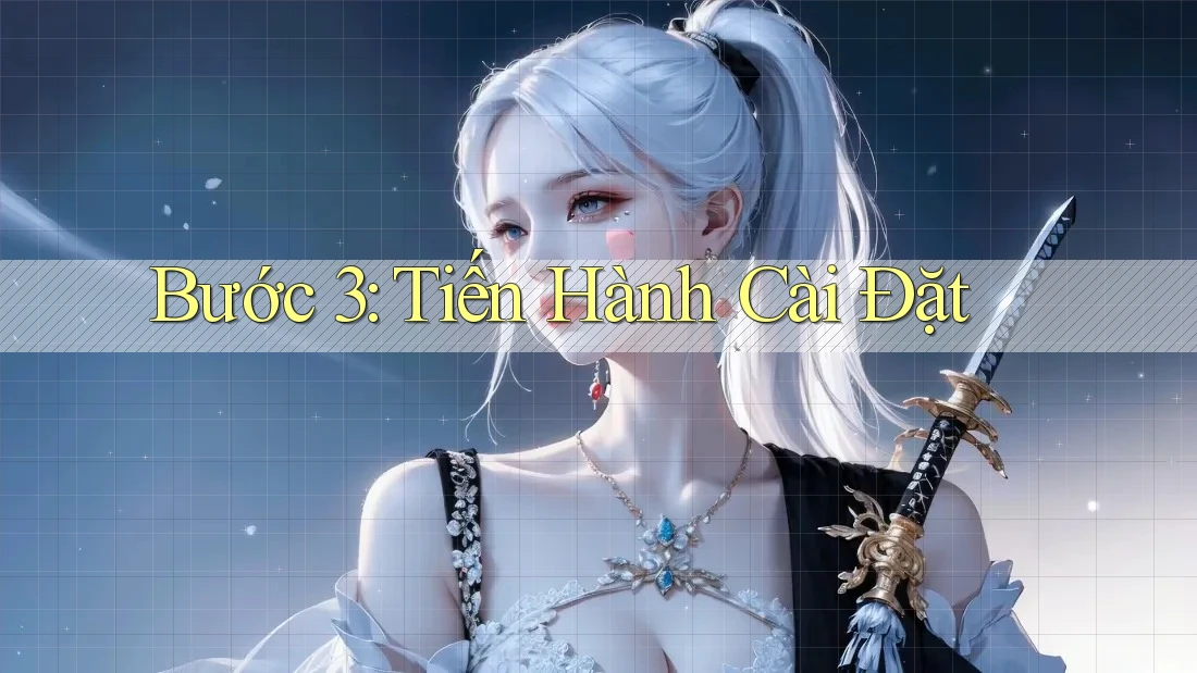 Bước 3: Tiến Hành Cài Đặt Bước 3: Tiến Hành Cài Đặt