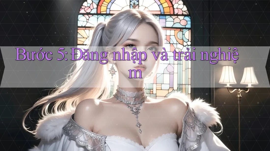 Bước 5: Đăng Nhập và Trải Nghiệm Bước 5: Đăng Nhập và Trải Nghiệm