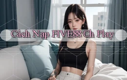 cách nạp five88 ch play