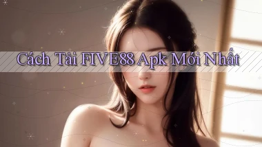 cách tải five88 apk mới nhất