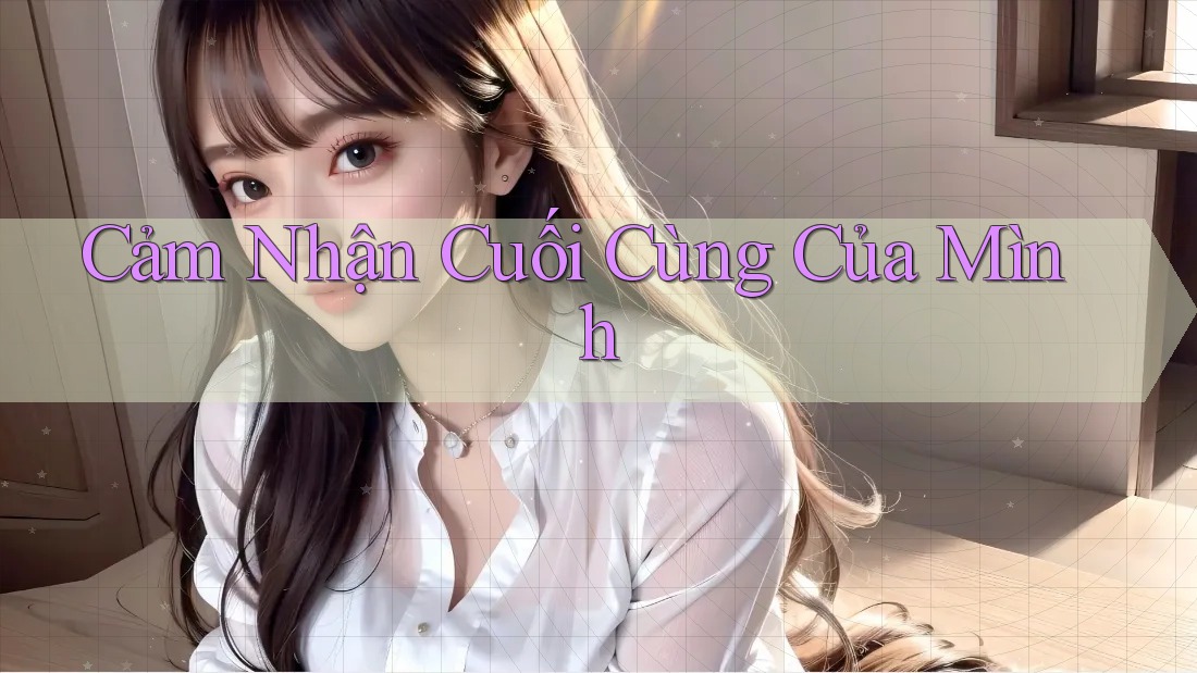 Cảm nhận cuối cùng của mình