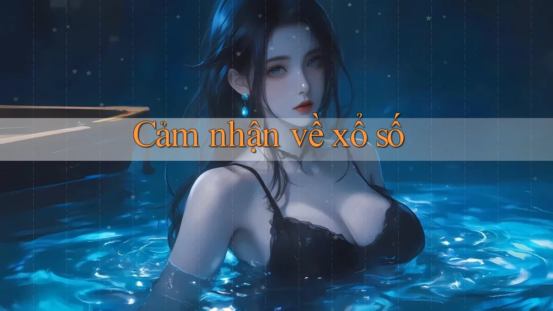 Cảm Nhận Về Xổ Số