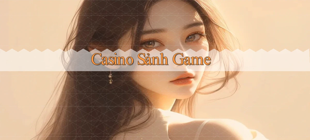 Casino Sảnh game