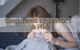 check five88 lý do nên tốt nhất