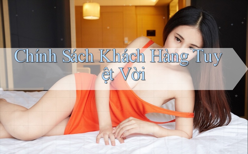 Chính Sách Khách Hàng Tuyệt Vời Chính Sách Khách Hàng Tuyệt Vời