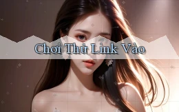Chơi thử Link vào
