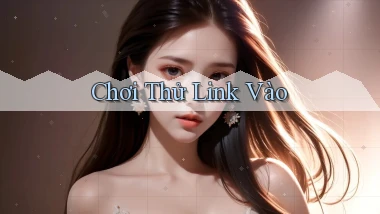 Chơi thử Link vào