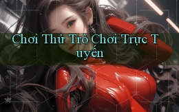 Chơi thử Trò chơi trực tuyến