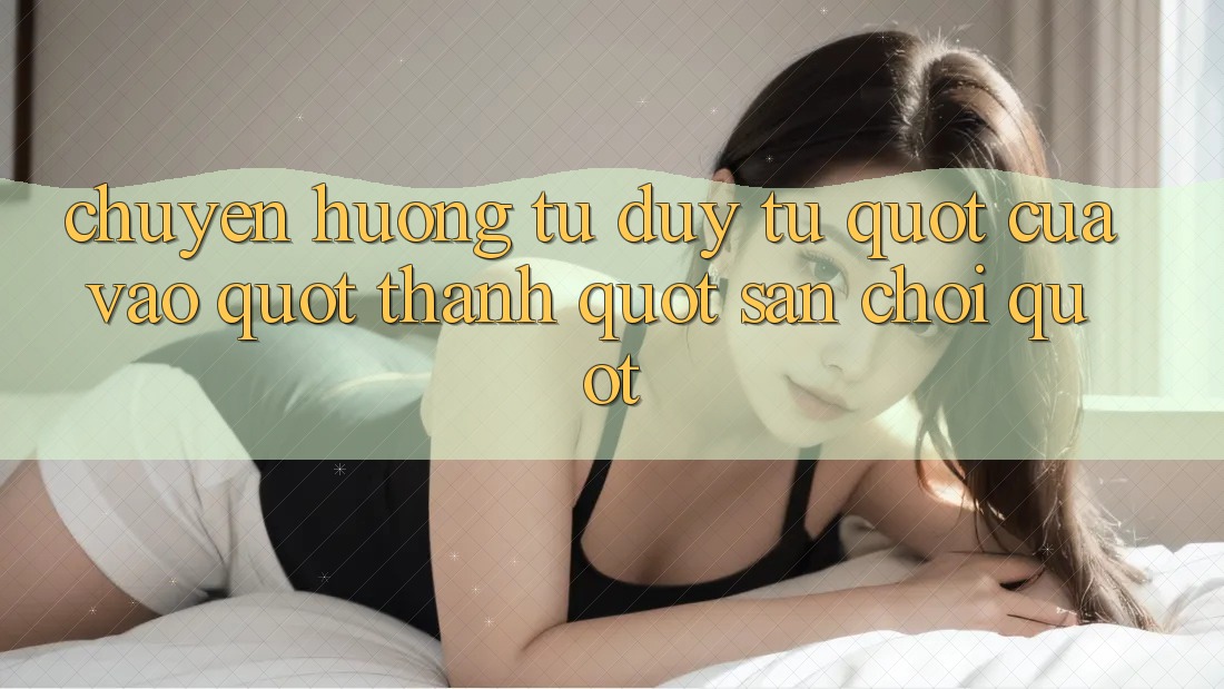 Chuyển Hướng Tư Duy: Từ " Cửa Vào" Thành " Sân Chơi" Chuyển Hướng Tư Duy: Từ " Cửa Vào" Thành " Sân Chơi"