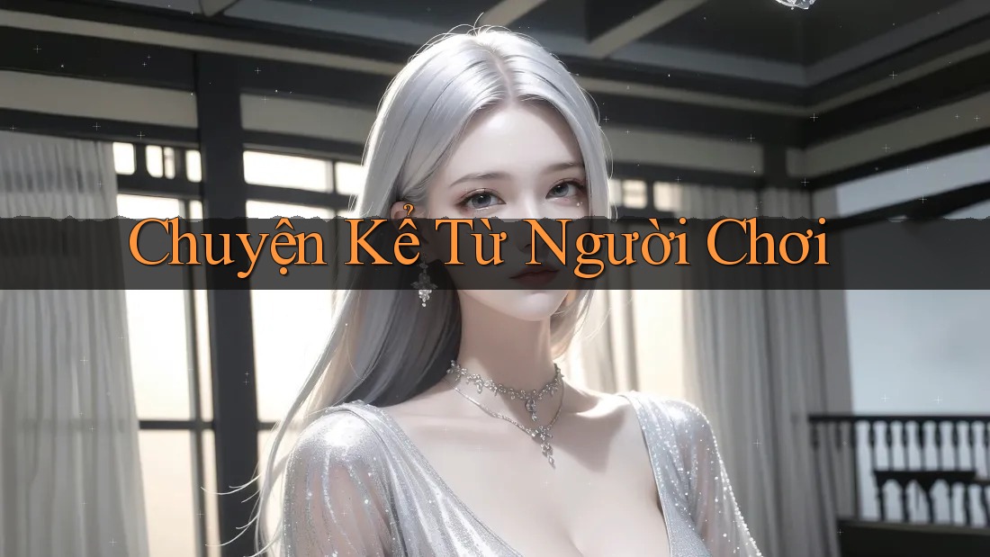 Chuyện Kể Từ Người Chơi Chuyện Kể Từ Người Chơi