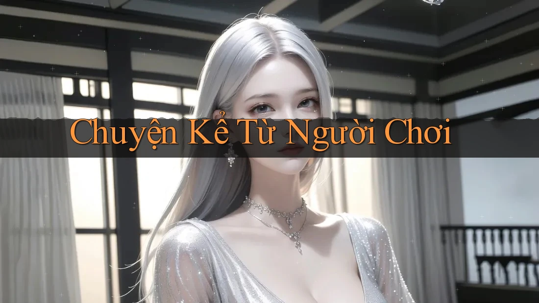 Chuyện Kể Từ Người Chơi Chuyện Kể Từ Người Chơi