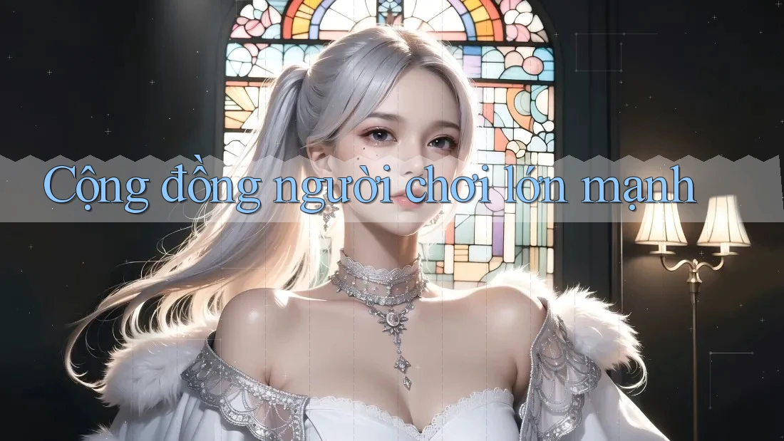 Cộng đồng người chơi lớn mạnh