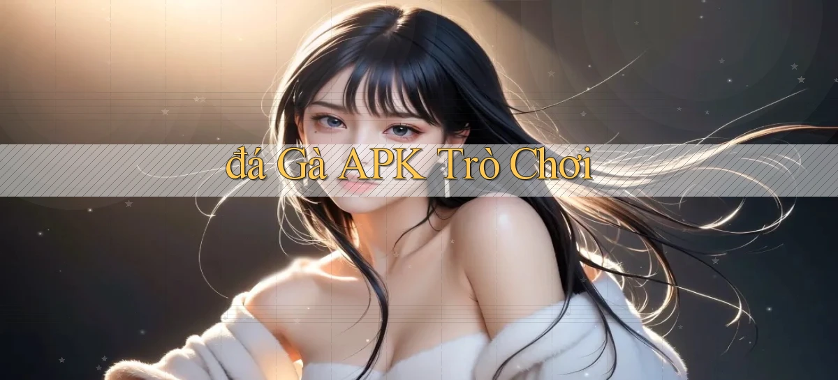 đá gà APK trò chơi