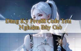 đăng ký five88 code trải nghiệm bây giờ