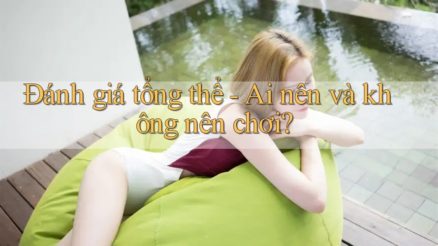 Đánh giá tổng thể - Ai nên và không nên chơi? Đánh giá tổng thể - Ai nên và không nên chơi?