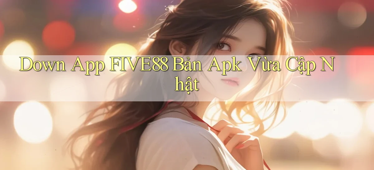 down app five88 bản apk vừa cập nhật