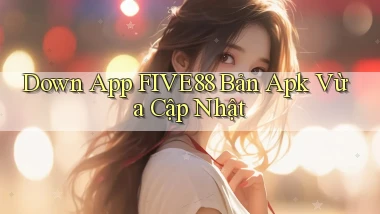 down app five88 bản apk vừa cập nhật