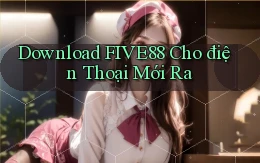 download five88 cho điện thoại mới ra