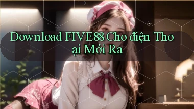 download five88 cho điện thoại mới ra