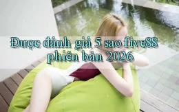 Được đánh giá 5 sao five88 phiên bản 2026