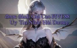 được đánh giá cao five88 uy tín nhất Hải Dương