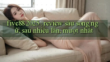 five88 2025 review sâu song ngữ, sau nhiều lần, mượt nhất