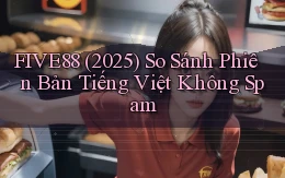 five88 (2025) so sánh phiên bản tiếng Việt không spam