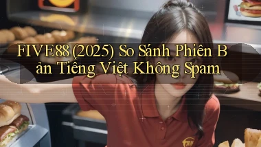 five88 (2025) so sánh phiên bản tiếng Việt không spam