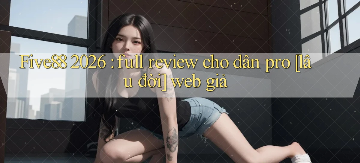 five88   Đăng Nhập   Link Mới Nền Tảng Game