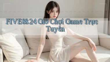 five88 24 giờ chơi game trực tuyến