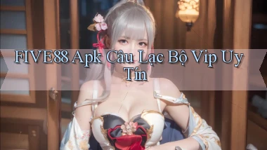 five88  apk câu lạc bộ vip uy tín