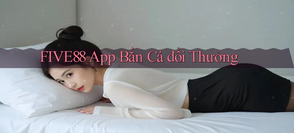 five88 app bắn cá đổi thưởng