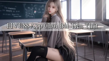 five88 app chơi bài tiền thật