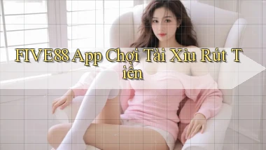 five88 app chơi tài xỉu rút tiền
