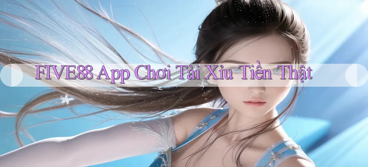 five88 app chơi tài xỉu tiền thật