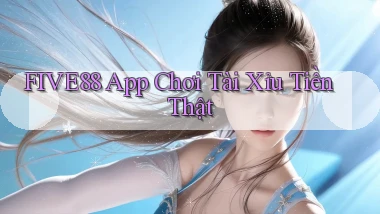 five88 app chơi tài xỉu tiền thật