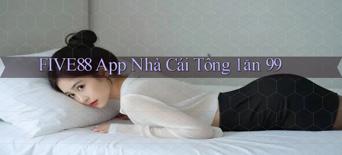 five88 app nhà cái tổng 1 ăn 99