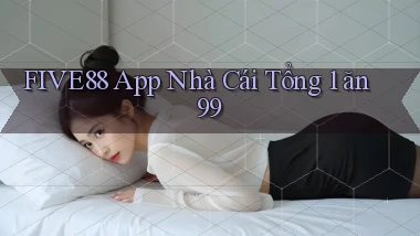 five88 app nhà cái tổng 1 ăn 99