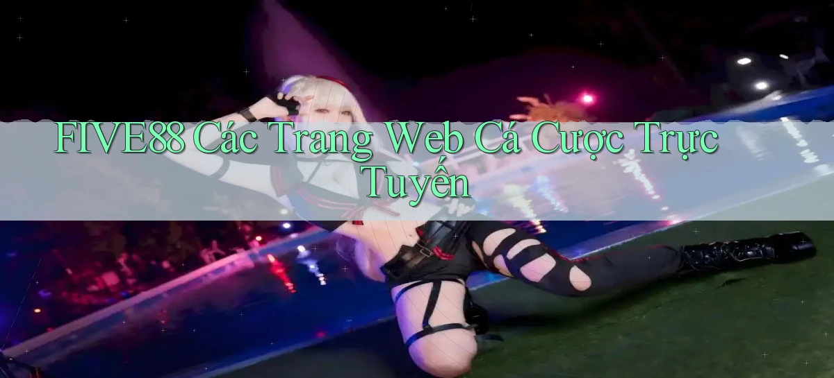 five88  các trang web cá cược trực tuyến