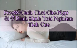 five88 cách chơi cho người ở Bình Định trải nghiệm tích cực