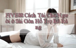 five88 cách tải cho người ở Sài Gòn hỗ trợ rõ ràng
